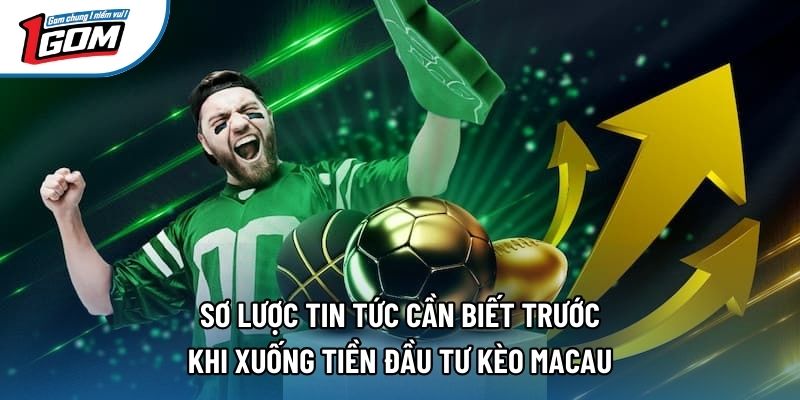 Sơ lược tin tức cần biết trước khi xuống tiền đầu tư kèo macau Sơ lược tin tức cần biết trước khi xuống tiền đầu tư kèo macau